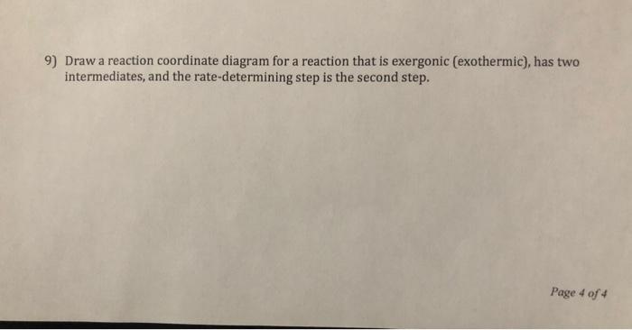 Solved 9 Draw A Reaction Coordinate Diagram For A Reaction Chegg Com