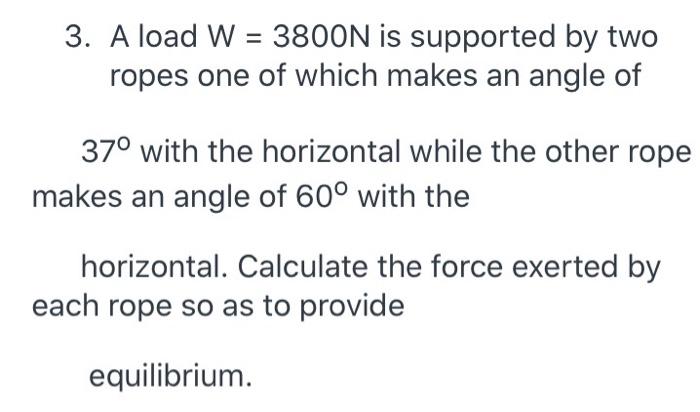 Solved 3. A load W = 3800N is supported by two ropes one of | Chegg.com