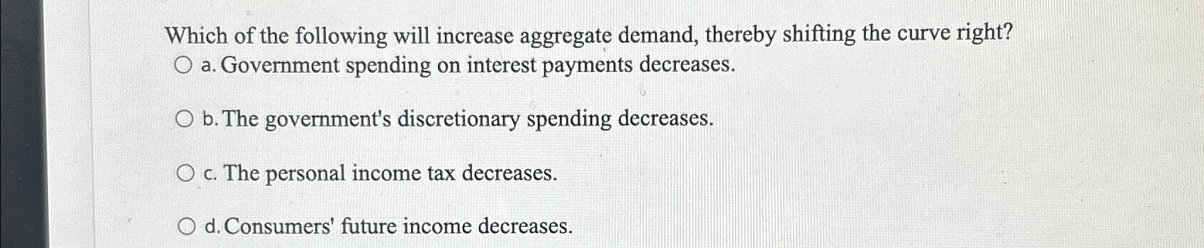 Solved Which of the following will increase aggregate | Chegg.com