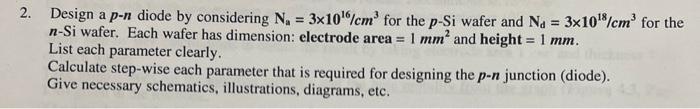 Solved 2. Design a p - n diode by considering Na=3×1016/cm3 | Chegg.com