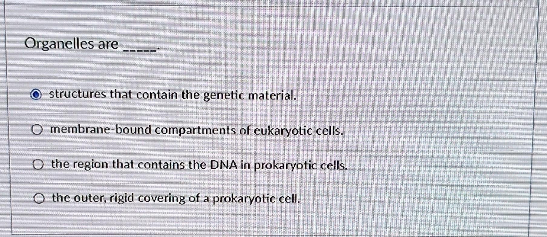 Solved Organelles are structures that contain the genetic | Chegg.com