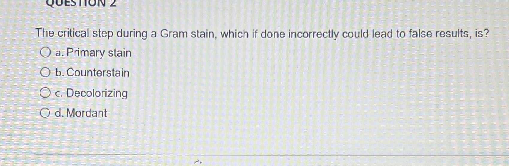 Solved The critical step during a Gram stain, which if done | Chegg.com