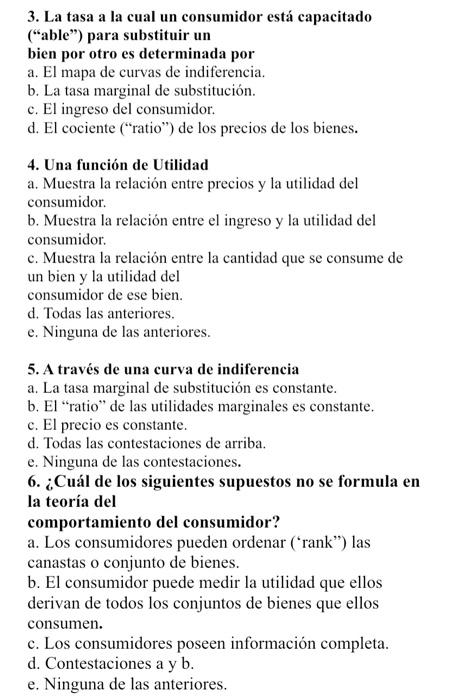 3. La tasa a la cual un consumidor está capacitado (able) para substituir un bien por otro es determinada por a. El mapa de