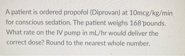 Solved A patient is ordered propofol Diprovan at Chegg