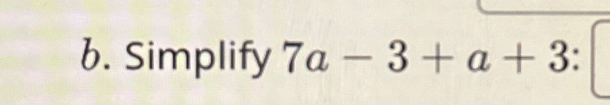 Solved b. ﻿Simplify 7a-3+a+3 ﻿: | Chegg.com