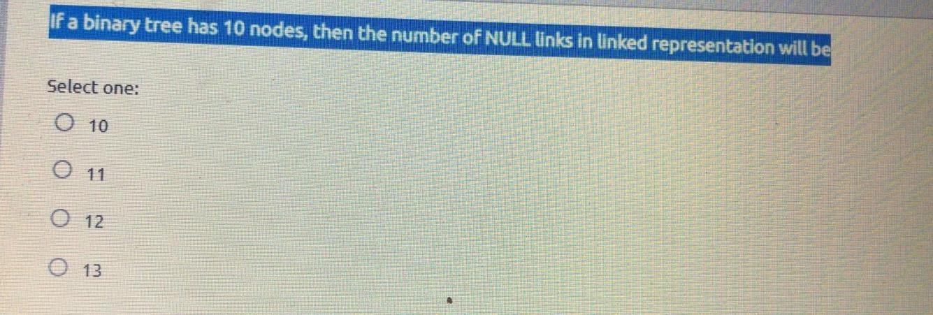 Solved If a binary tree has 10 nodes, then the number of | Chegg.com