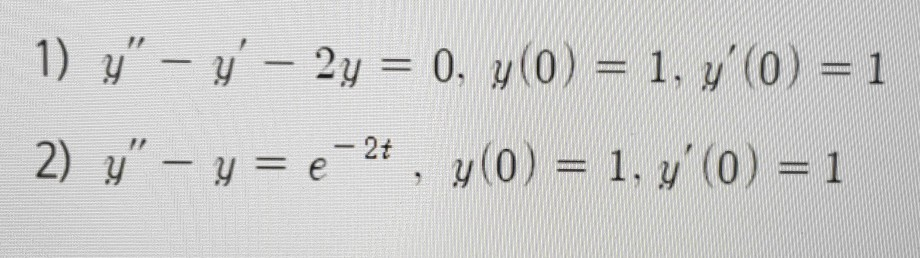 Solved 1) 1" - 4' – 2y = 0, y(0) = 1, y'(0) = 1 2) 7" – y = | Chegg.com