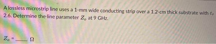 Solved A lossless microstrip line uses a 1-mm wide | Chegg.com