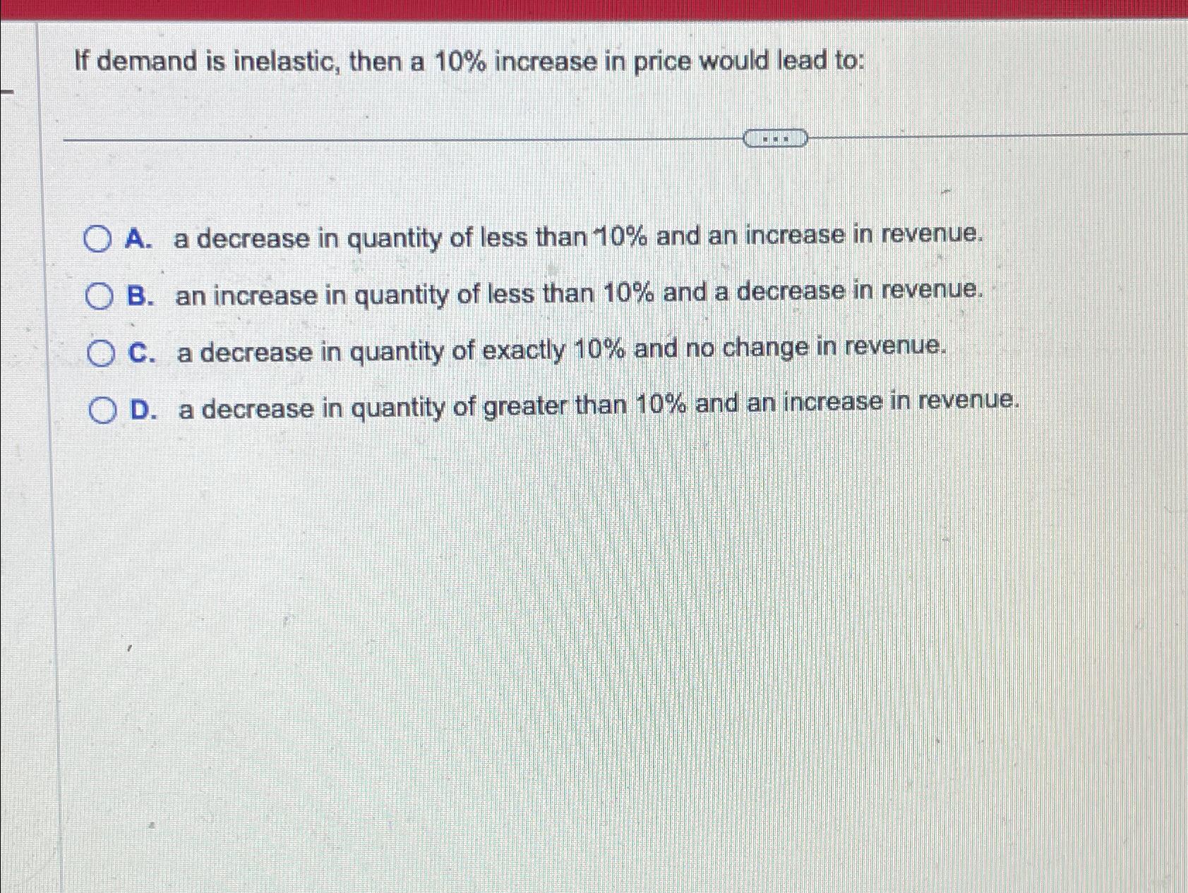 Solved If demand is inelastic, then a 10% ﻿increase in price | Chegg.com
