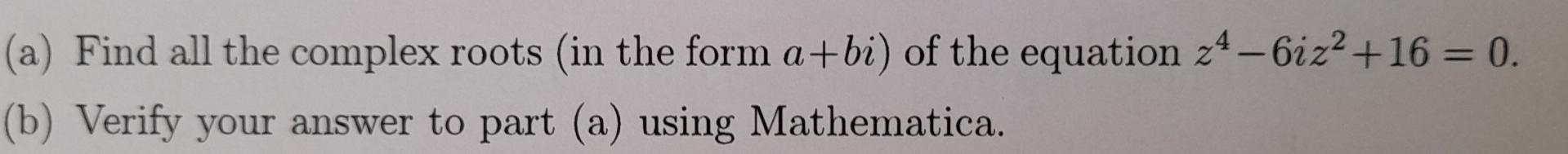 Solved (a) Find All The Complex Roots (in The Form A+bi ) Of | Chegg ...