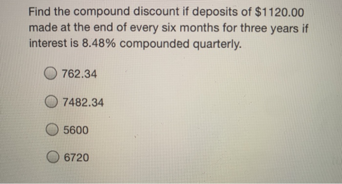 Solved Find the compound discount if deposits of $1120.00 | Chegg.com