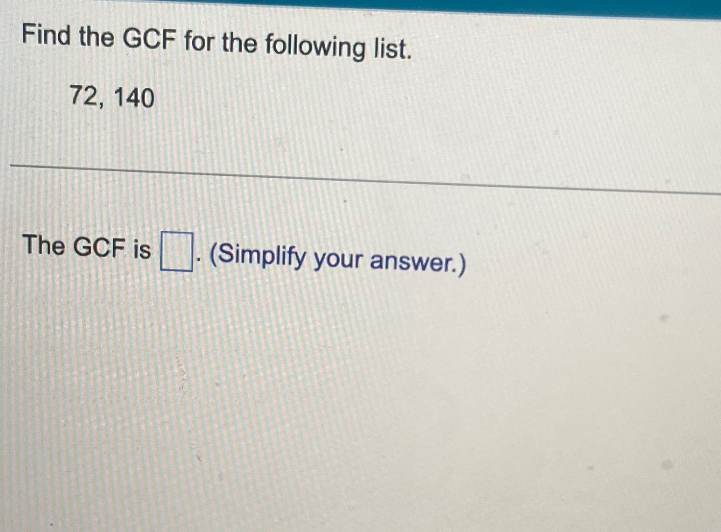 Solved Find the GCF for the following list.72,140The GCF is | Chegg.com