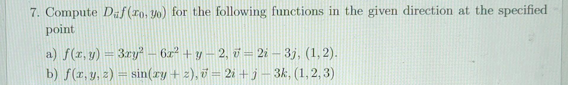 7. Compute \( D_{\vec{u}} f\left(x_{0}, y_{0}\right) \) for the following functions in the given direction at the specified p