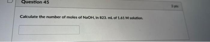 Solved Question 45 Calculate the number of moles of NaOH, in | Chegg.com