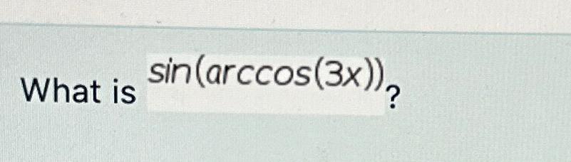 solved-what-is-sin-arccos-3x-chegg