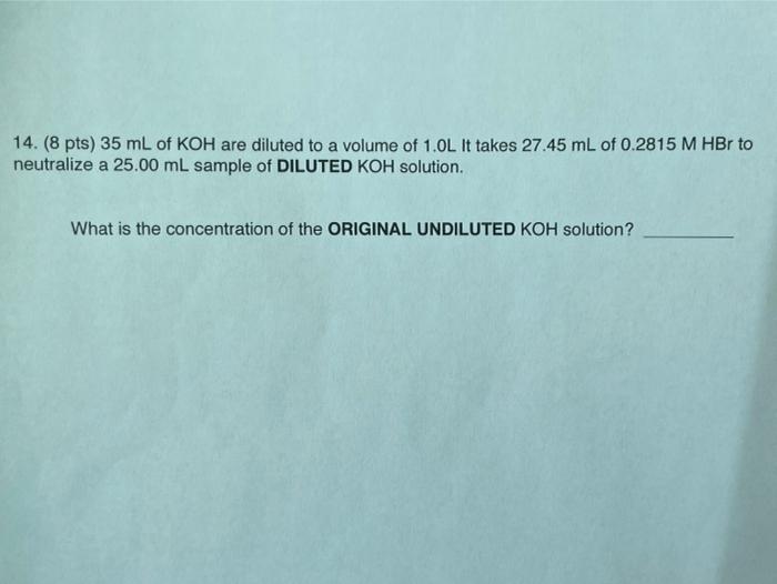Solved 14. (8 pts) 35 mL of KOH are diluted to a volume of