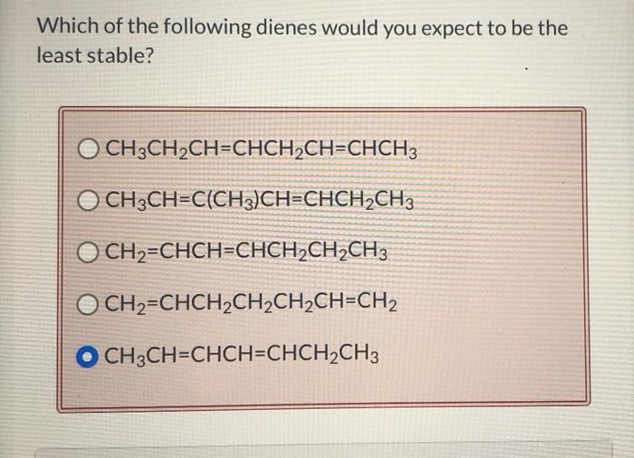 Solved Which Of The Following Dienes Would You Expect To Be | Chegg.com