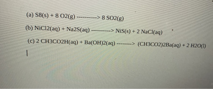 Solved (a) S8(s) + 8 O2(g) 8 SO2(g) (b) NiCl2(aq) + Na2S(aq) | Chegg.com