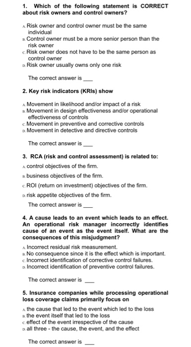 1. Which of the following statement is CORRECT about risk owners and control owners? A. Risk owner and control owner must be