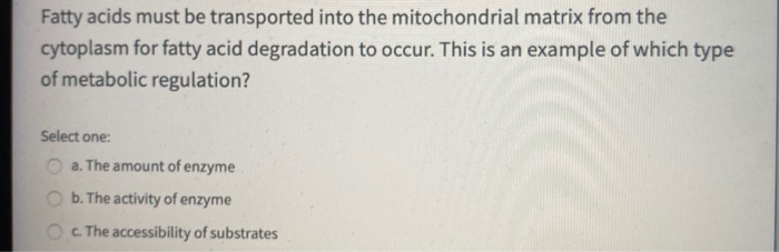 Solved Fatty acids must be transported into the | Chegg.com