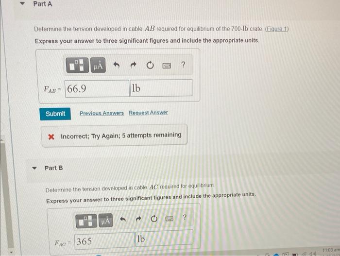 Part A
Determine the tension developed in cable AB required for equilibrium of the 700-lb crate (Figure 1)
Express your answe