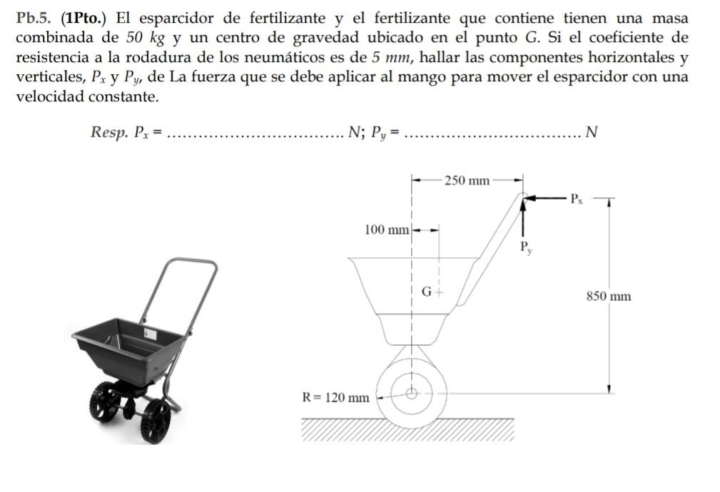 Pb.5. (1Pto.) El esparcidor de fertilizante y el fertilizante que contiene tienen una masa combinada de \( 50 \mathrm{~kg} \)