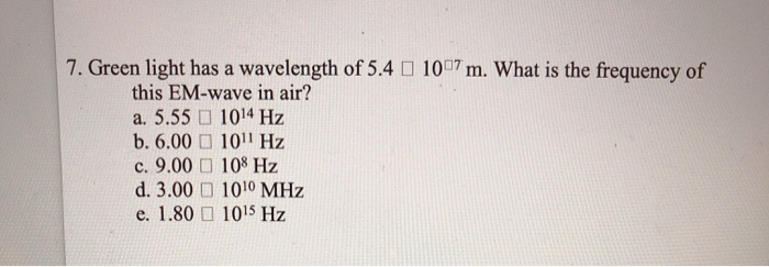 7. Green light has a wavelength of 5.4 a 1007m. What | Chegg.com