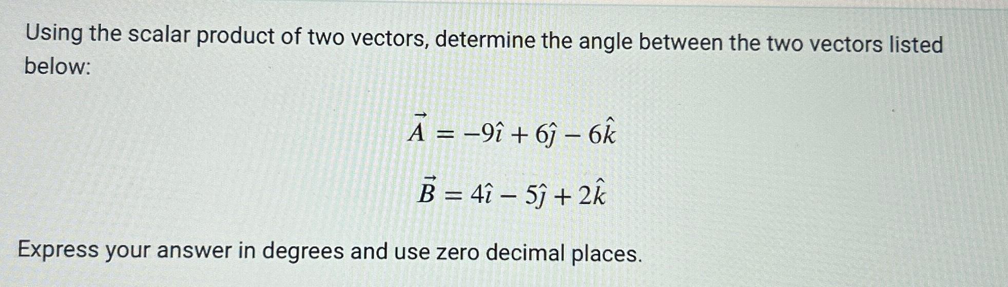 Solved Using The Scalar Product Of Two Vectors Determine