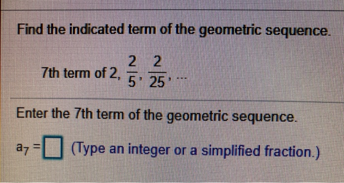 Solved Find the indicated term of the geometric sequence. 2 | Chegg.com