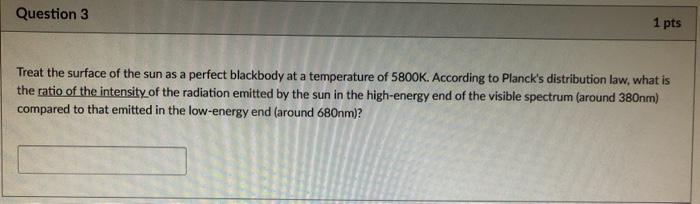 Solved Question 3 1 pts Treat the surface of the sun as a | Chegg.com