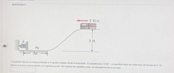 Ingrose la tuerza normal dobedo a la suporficie en ifot NO ingreso las unidades (nota la velocidad inicial no sab usa)