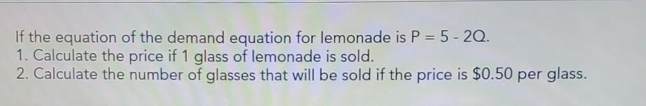 Solved If the equation of the demand equation for lemonade | Chegg.com