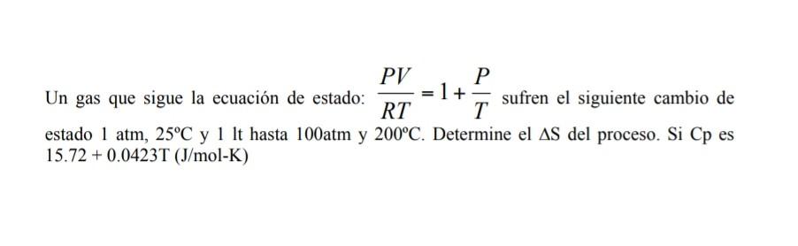 Un gas que sigue la ecuación de estado: \( \frac{P V}{R T}=1+\frac{P}{T} \) sufren el siguiente cambio de estado \( 1 \mathrm