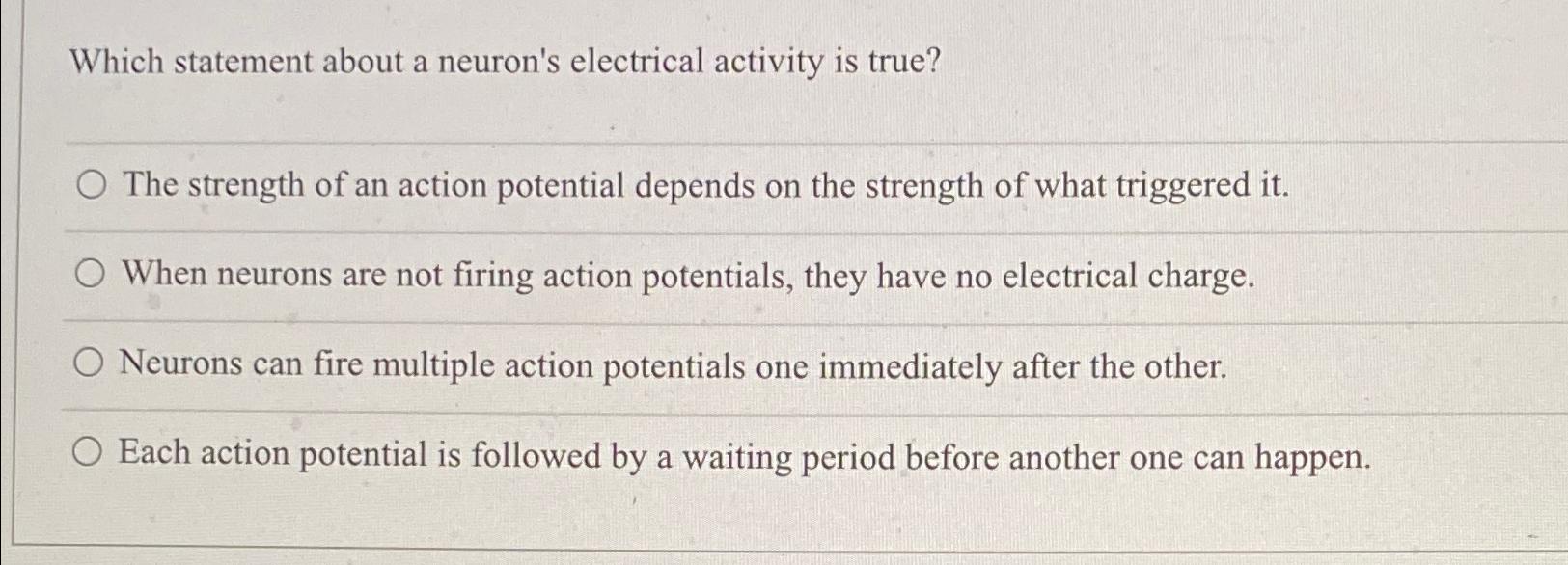 Solved Which statement about a neuron's electrical activity | Chegg.com