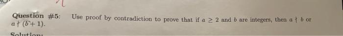 Solved Use proof by contradiction to prove that if a > 2 and | Chegg.com