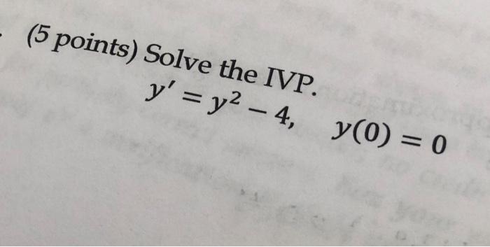 (5 points) Solve the IVP. y = y²-4, y(0) = 0