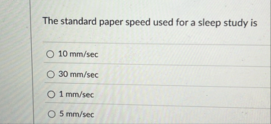 Solved The standard paper speed used for a sleep study | Chegg.com