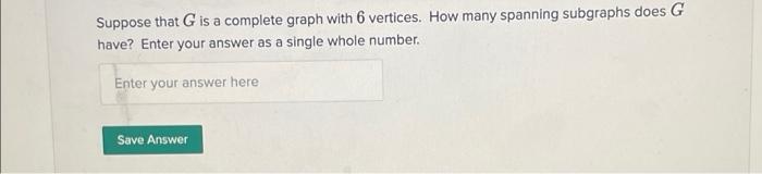 Solved Suppose that G is a complete graph with 6 vertices. | Chegg.com