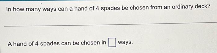 Solved In how many ways can a hand of 4 spades be chosen | Chegg.com