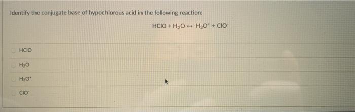 Solved Identify the conjugate base of hypochlorous acid in | Chegg.com