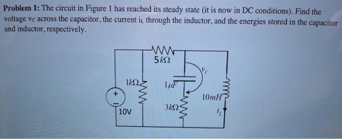Solved Problem 1: The circuit in Figure 1 has reached its | Chegg.com