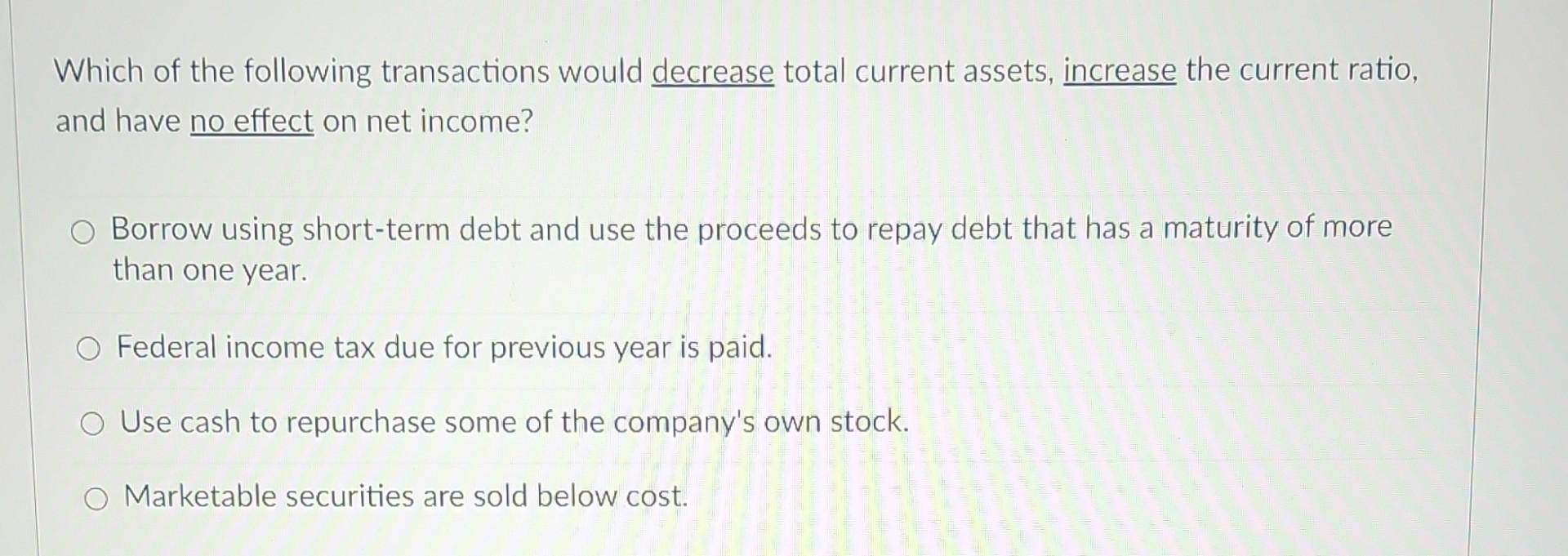 Solved Which of the following transactions would decrease | Chegg.com