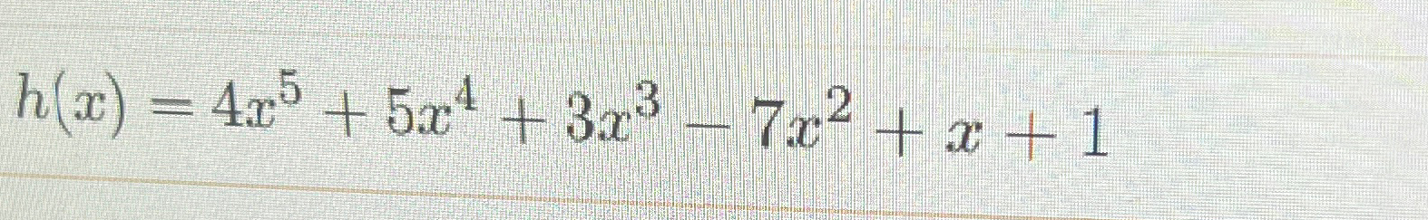Solved h(x)=4x5+5x4+3x3-7x2+x+1Find the derivate of the | Chegg.com