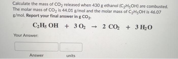 Solved Calculate The Mass Of Co2 Released When 430 G Etha Chegg Com