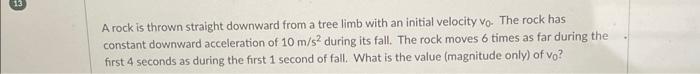 Solved A rock is thrown straight downward from a tree limb | Chegg.com