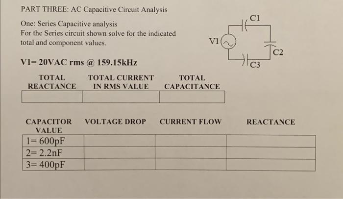 PART THREE: AC Capacitive Circuit Analysis
One: Series Capacitive analysis
For the Series circuit shown solve for the indicat