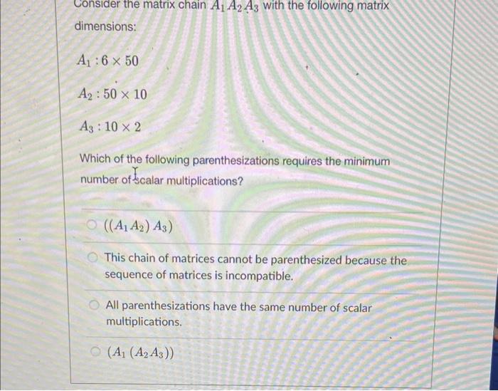 Solved Consider The Matrix Chain A1a2a3 With The Following 6783