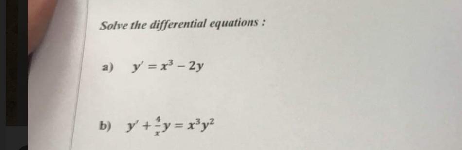 Solve the differential equations : a) y = x3 - 2y b) y + y = x3y2