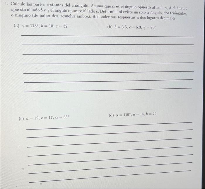 Calcule las partes restantes del triángulo. Asuma que \( \alpha \) es el ángulo opuesto al lado \( a, \beta \) el ángulo opue