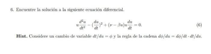 6. Encuentre la solución a la siguiente ecuación diferencial. \[ u \frac{d^{2} u}{d t^{2}}-\left(\frac{d u}{d t}\right)^{2}+(